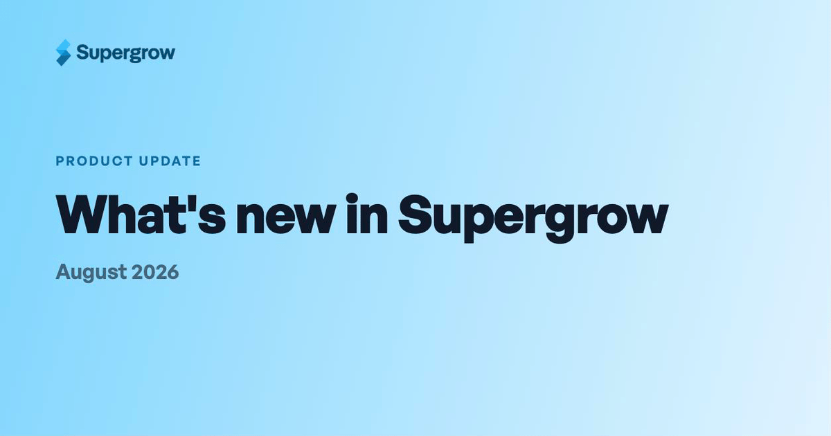 What's new in Supergrow: August 2026