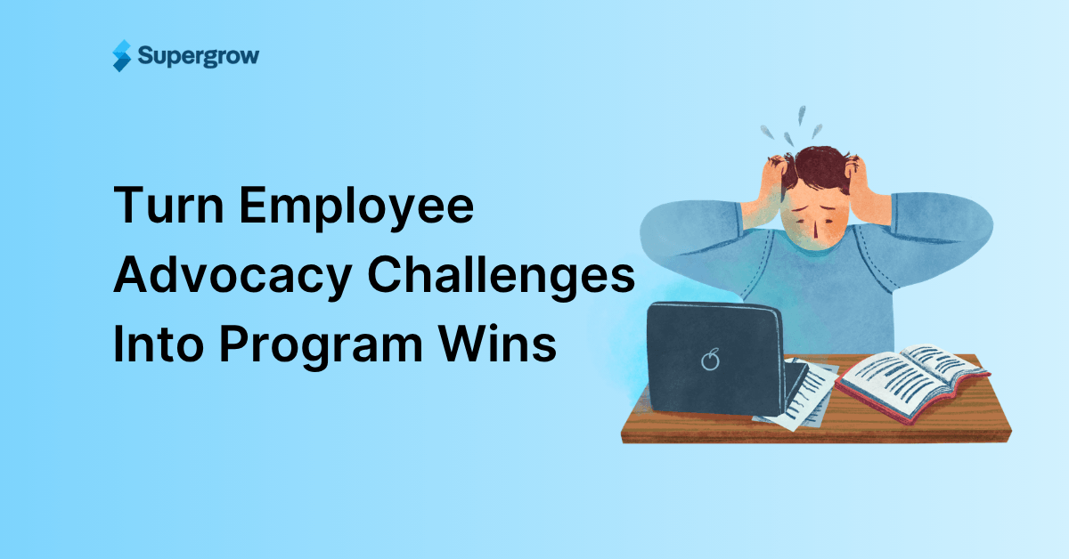 11 Employee Advocacy Challenges And How to Fix Them For B2B Teams Face in 2026